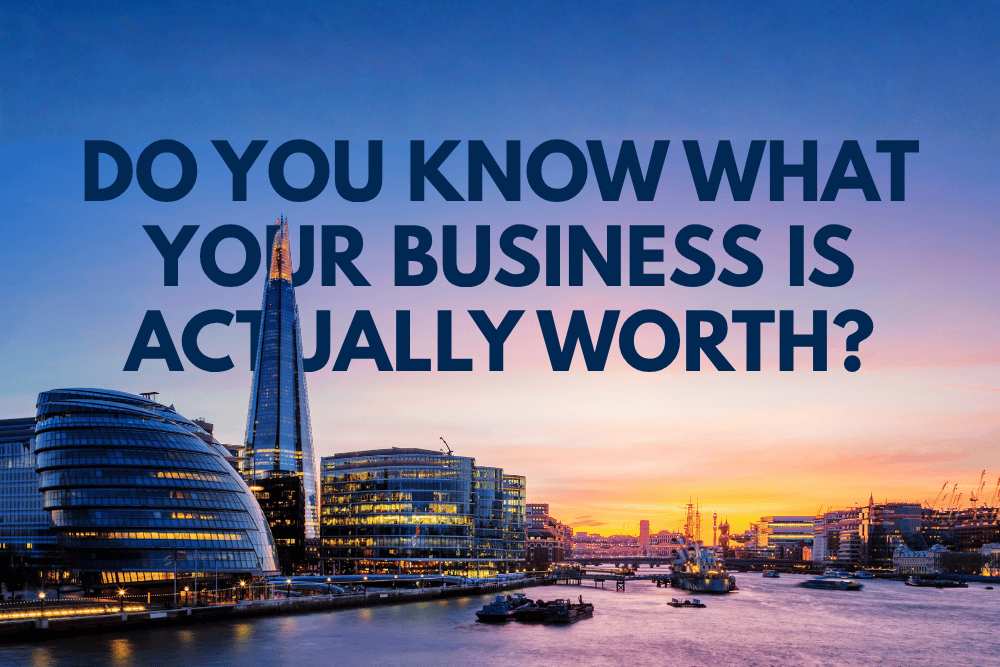 Do You Know What Your Business Is Actually Worth?