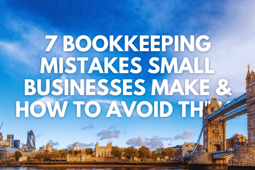 The Top 7 Bookkeeping Mistakes Small Businesses Make and How to Avoid Them.