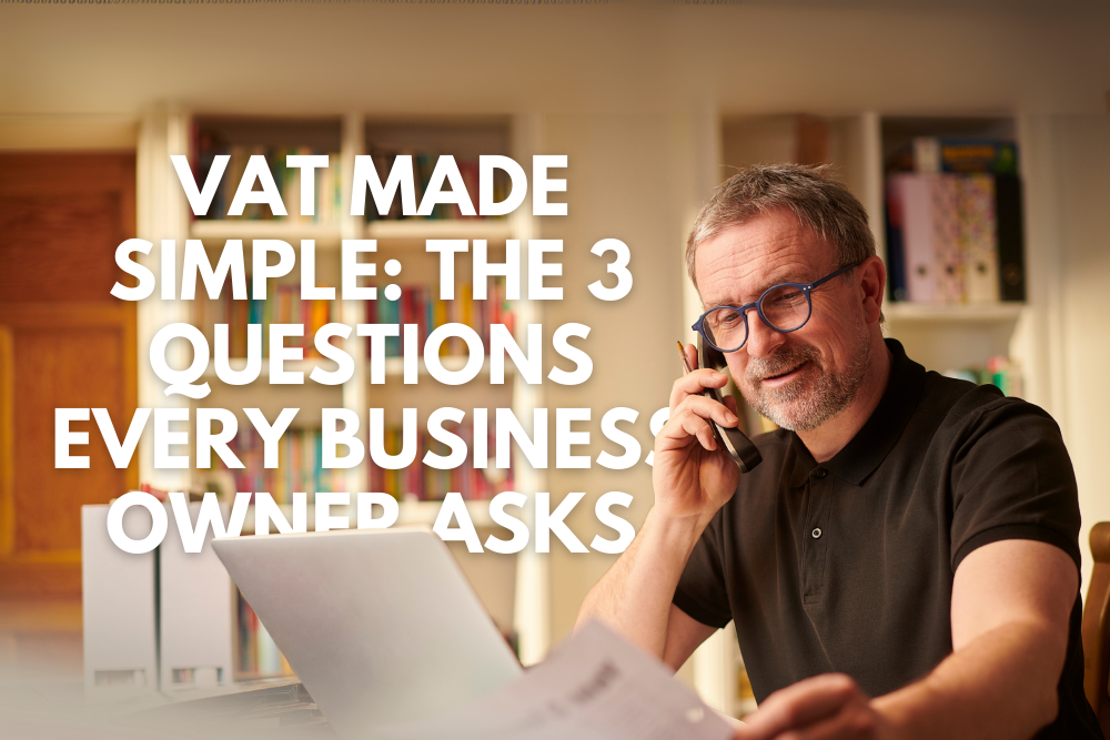 VAT Made Simple: The 3 Questions Every Business Owner Asks